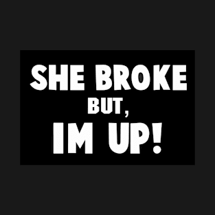 She Broke but I'M UP motivational quote T-Shirt