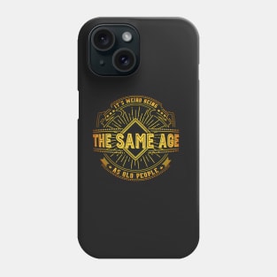 Retro Funny It's Weird Being The Same Age As Old People Phone Case