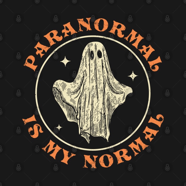 Paranormal is my Normal Investigator Ghost Hunter Halloween by OrangeMonkeyArt