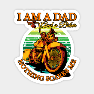 I am a dad and a biker nothing scares me, biker dad, real biker dad Magnet