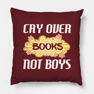 Cry Over Books Not Boys for Reading Lovers Pillow