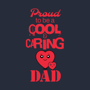 Proud to be a cool and caring dad T-Shirt