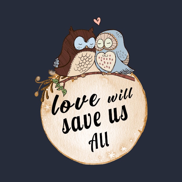 Love Will Save us All cute OWL Birds lovers Vintage Shirt by MIRgallery