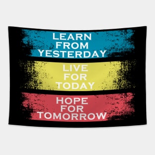 learn from yesterday live for today hope for tomorrow Tapestry