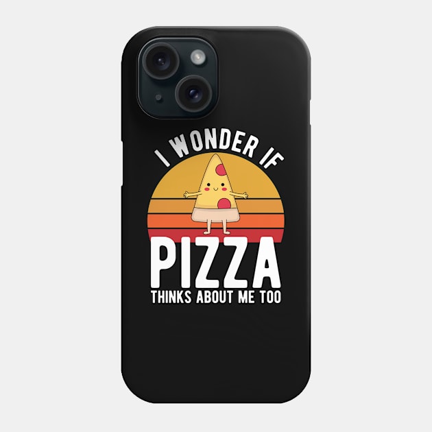 I Wonder If Pizza Thinks About Me Too T-Shirt Food Lover Phone Case by kevenwal