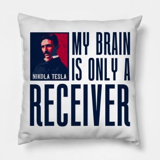 My brain is only a receiver, quotes by Nikola Tesla Pillow