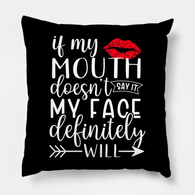 If my mouth doesn't say it my face definitely will Pillow by TheDesignDepot