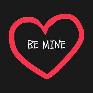 Be mine valentine's day T-Shirt