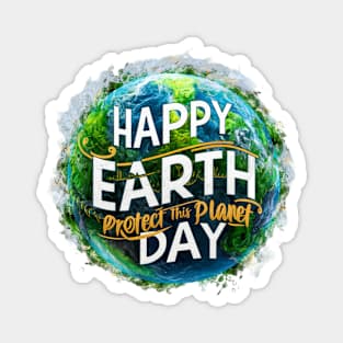 Happy Earth Day. Protect This Planet Magnet