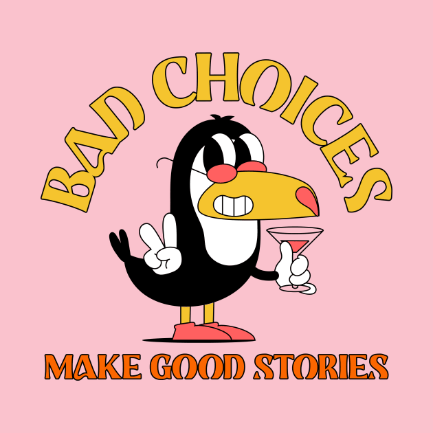Bad Choices Make Good Stories Toucan Tropical Beach Party by Tip Top Tee's