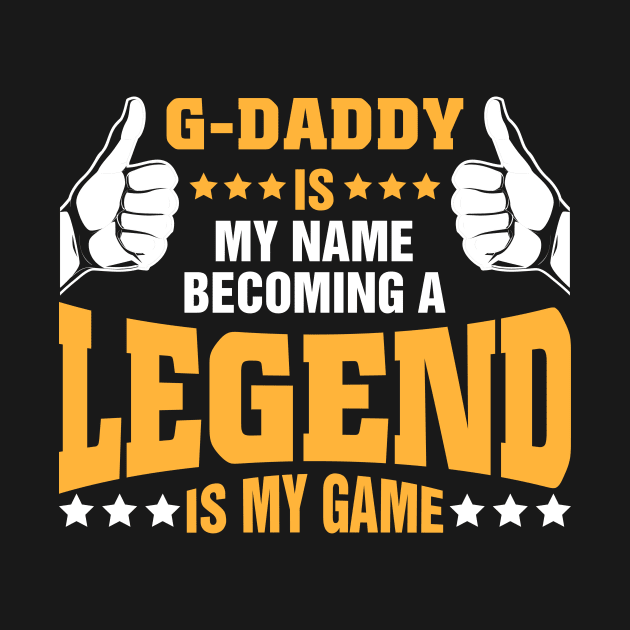 G-daddy is my name becoming a legend is my game by tadcoy