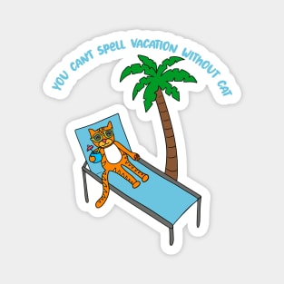 You Can't Spell Vacation Withuot Cat Magnet