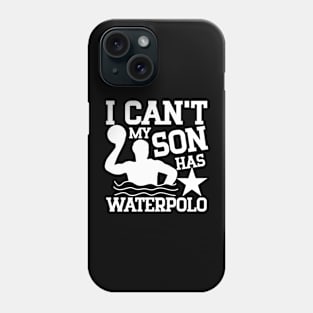 I Can't My Son Has Waterpolo Phone Case