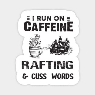 I Run On Caffeine Rafting And Cuss Words Magnet