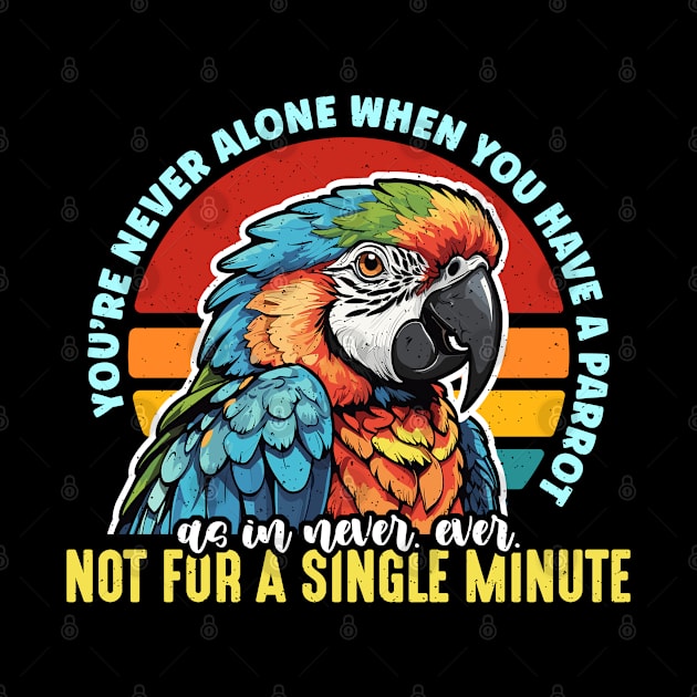 Parrot You're Never Alone When You Parrot Owner by T-Shirt.CONCEPTS