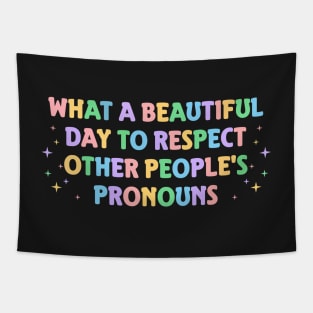 What A Beautiful Day to Respect Other People's Pronouns Tapestry