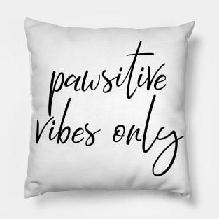 Pawsitive vibes only Pillow