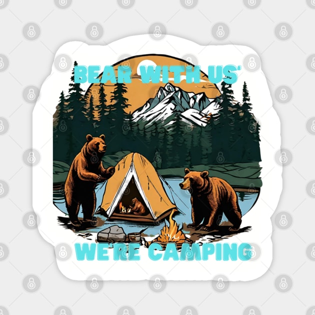 "Bear with Us, We're Camping" tee is your quirky companion for outdoor escapades, featuring a charming bear design that adds a touch of wilderness charm to your adventures Magnet by Deckacards