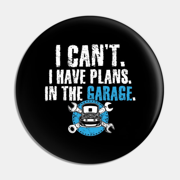 I can't I have plans in the garage Pin by captainmood