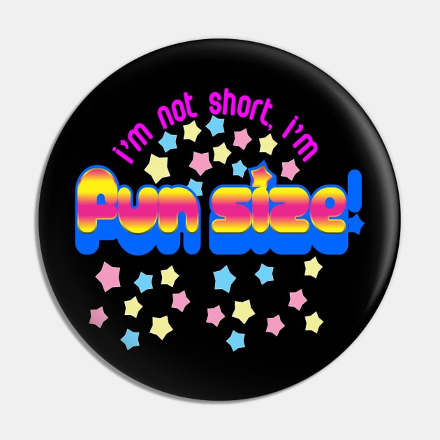 I'm Not Short, I'm Fun Size Pin by DavesTees