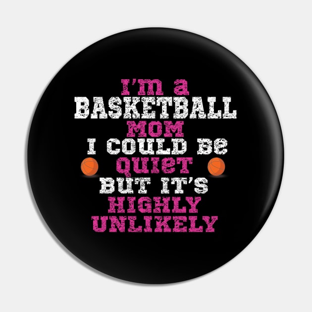 Basketball - Im A Basketball Mom I Could Be Quiet But It's Highly Unlikely Pin by Kudostees