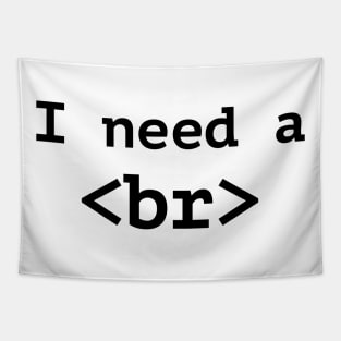 Funny Computer Programmer T-Shirt - I Need A Break Code Tee Tapestry