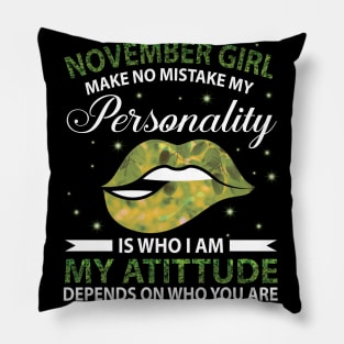 November Girl Make No Mistake My Personality Is Who I Am My Atittude Depends On Who You Are Birthday Pillow