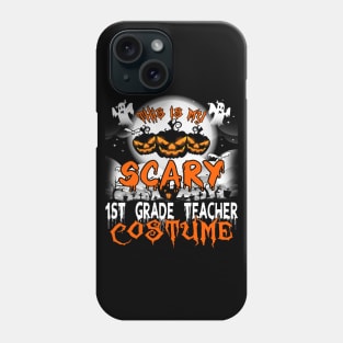 This is My Scary 1st Grade Teacher Costume Halloween Phone Case