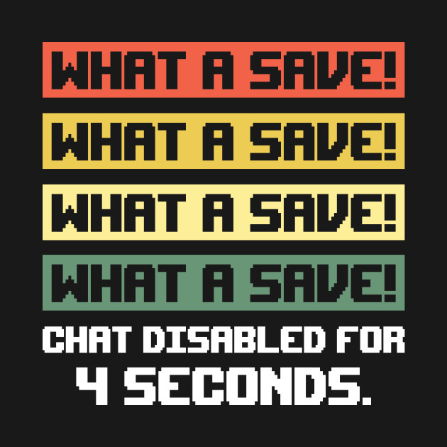 Disover What A Save Chat Disabled - What A Save Chat Disabled - T-Shirt