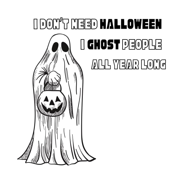 I don’t need Halloween I ghost people all year long Halloween T-Shirt, Hoodie, Apparel, Mug, Sticker, Gift design by SimpliciTShirt