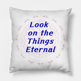 Look on the Things Eternal Pillow