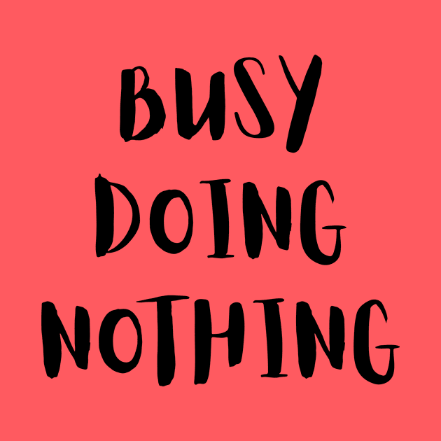 Busy Doing Nothing by LaurelBDesigns