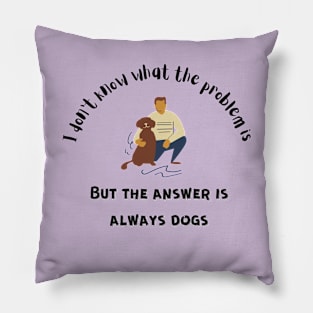 The Answer is Always Dogs Pillow