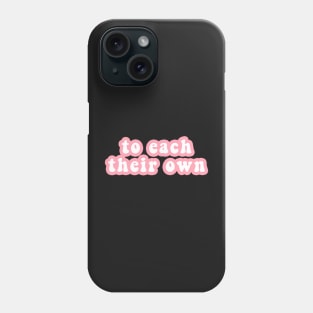 To Each Their Own Phone Case