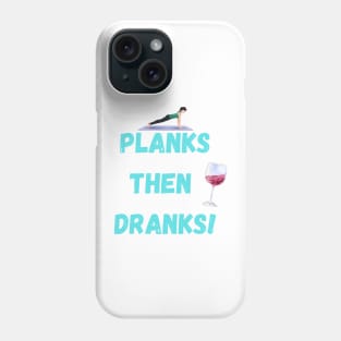 Planks then dranks print, Phone Case