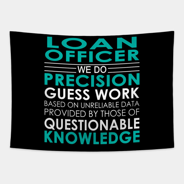 Loan Officer We Do Precision Guess Work Loan Officer Tapestry Teepublic