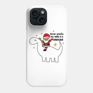 Dear Santa All I want is a Dinosaur Phone Case