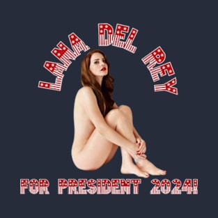 Lana Del Rey For President! T-Shirt