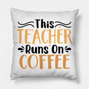 this teacher runs on coffee Pillow