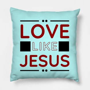 Love Like Jesus | Christian Pillow