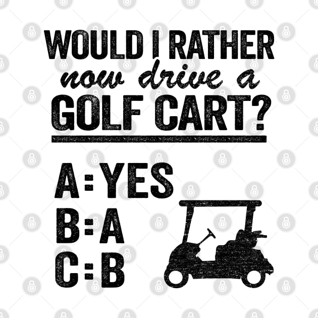 Would I Rather Now Drive A Golf Cart ABC Golfing by Kuehni