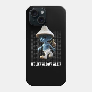 We Live We Love We Lie.Funny Smurf Meme.Blue mushroom Cat meme. Phone Case