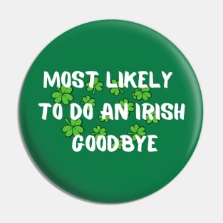 Most Likely To Do An Irish Goodbye - irish exit funny Pin