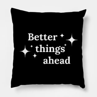 Better things ahead Pillow