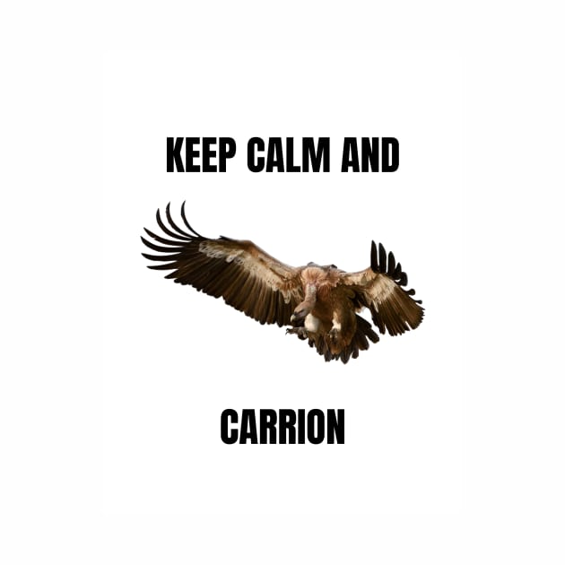 Keep Calm and Carrion by The Explore More Challlenge