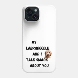 My Labradoodle and I Talk Smack Phone Case