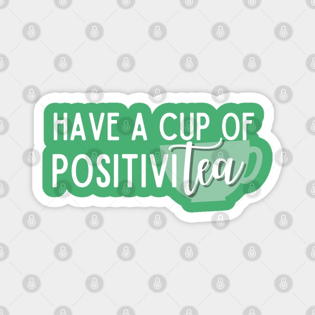 Have A Cup Of Positivitea Magnet by angiedf28