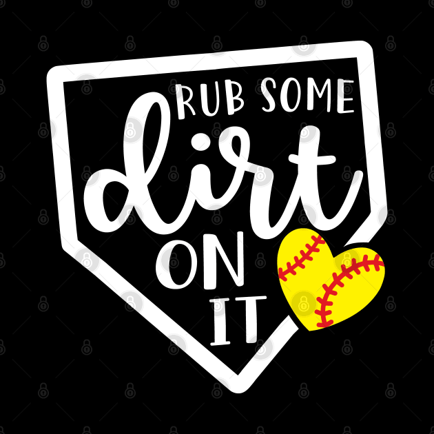 Rub Some Dirt On It Softball by GlimmerDesigns