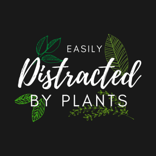 Easily distracted by plants T-Shirt