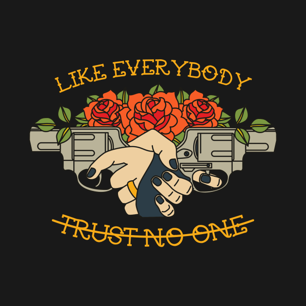 LIKE EVERYBODY TRUST NO ONE by DirtyWolf